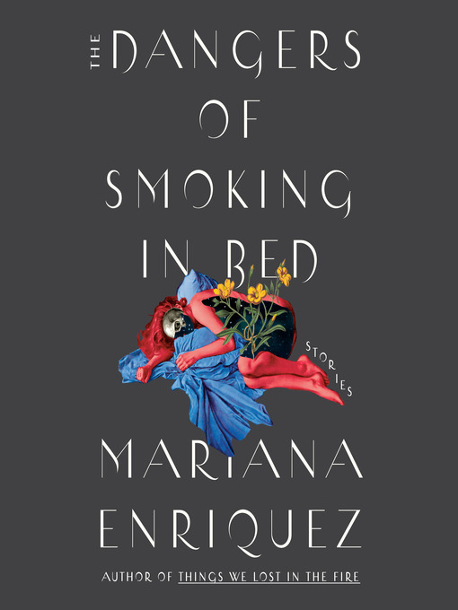 Title details for The Dangers of Smoking in Bed by Mariana Enriquez - Wait list